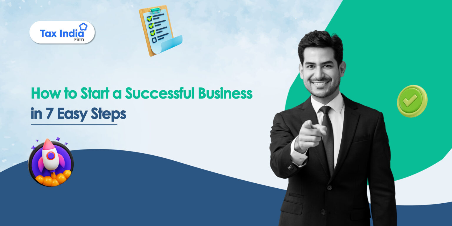 How to Start a Successful Business in 7 Easy Steps | Tax India Firm