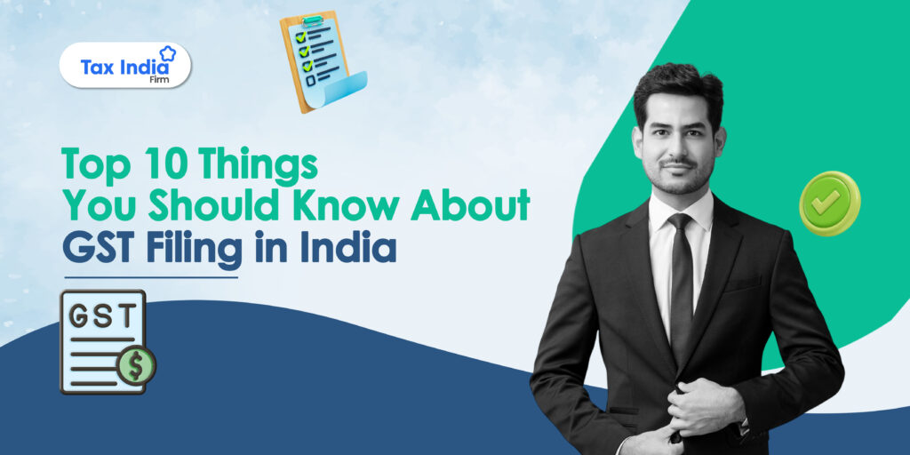 Top 10 Things You Should Know About GST Filing in India
